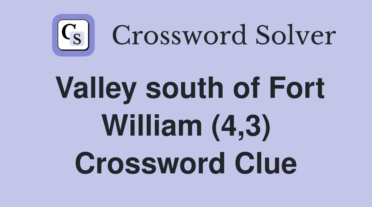 Valley south of Fort William (4,3) Crossword Clue