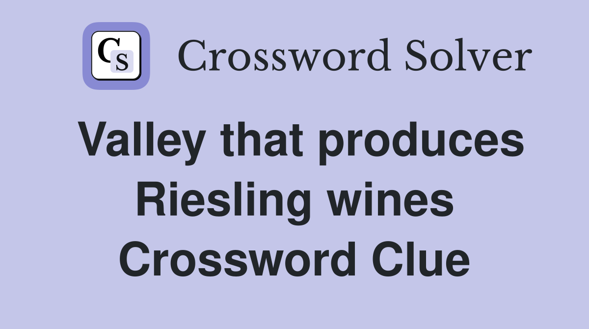 Valley that produces Riesling wines Crossword Clue