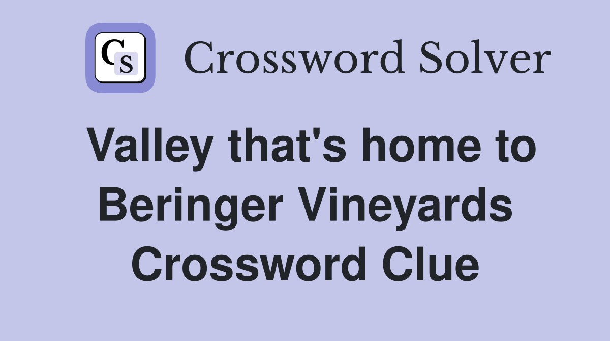 Valley that's home to Beringer Vineyards Crossword Clue