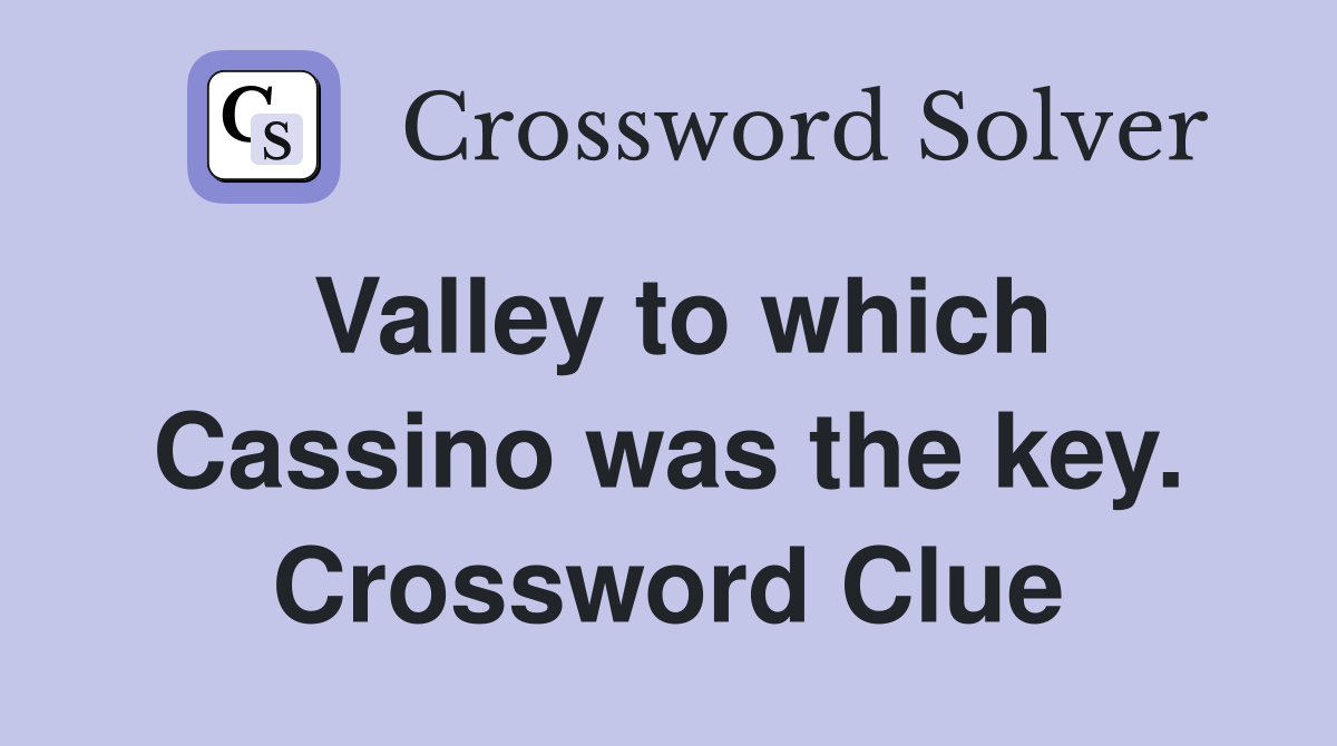Valley to which Cassino was the key. Crossword Clue