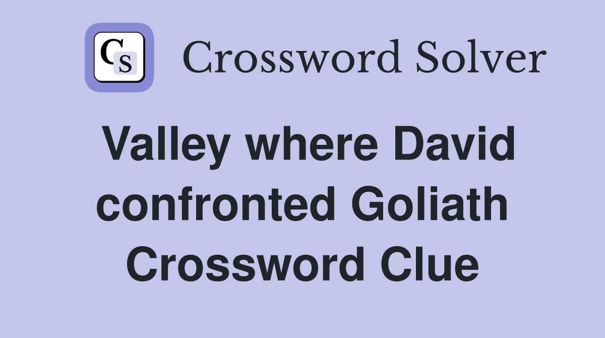 Valley where David confronted Goliath Crossword Clue