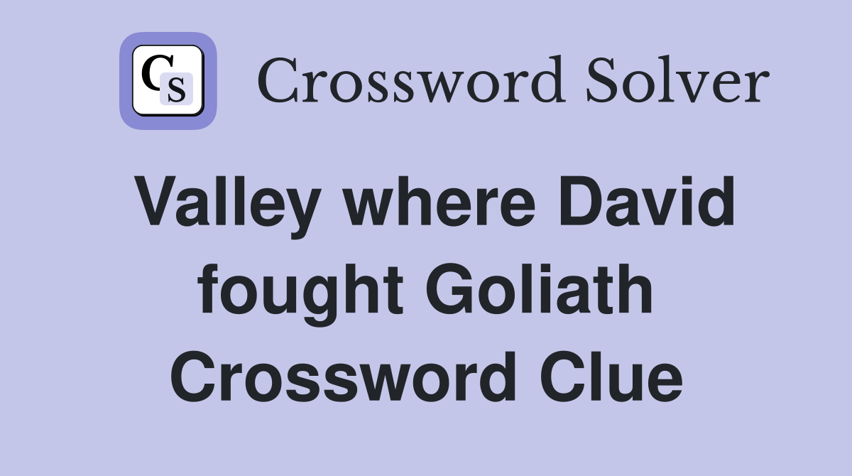 Valley where David fought Goliath Crossword Clue