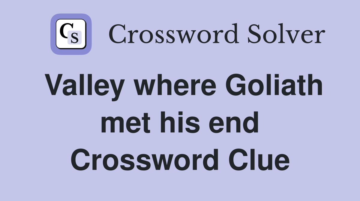 Valley where Goliath met his end Crossword Clue