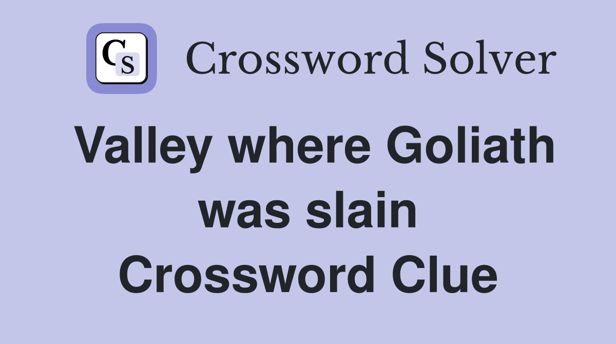 Valley where Goliath was slain Crossword Clue