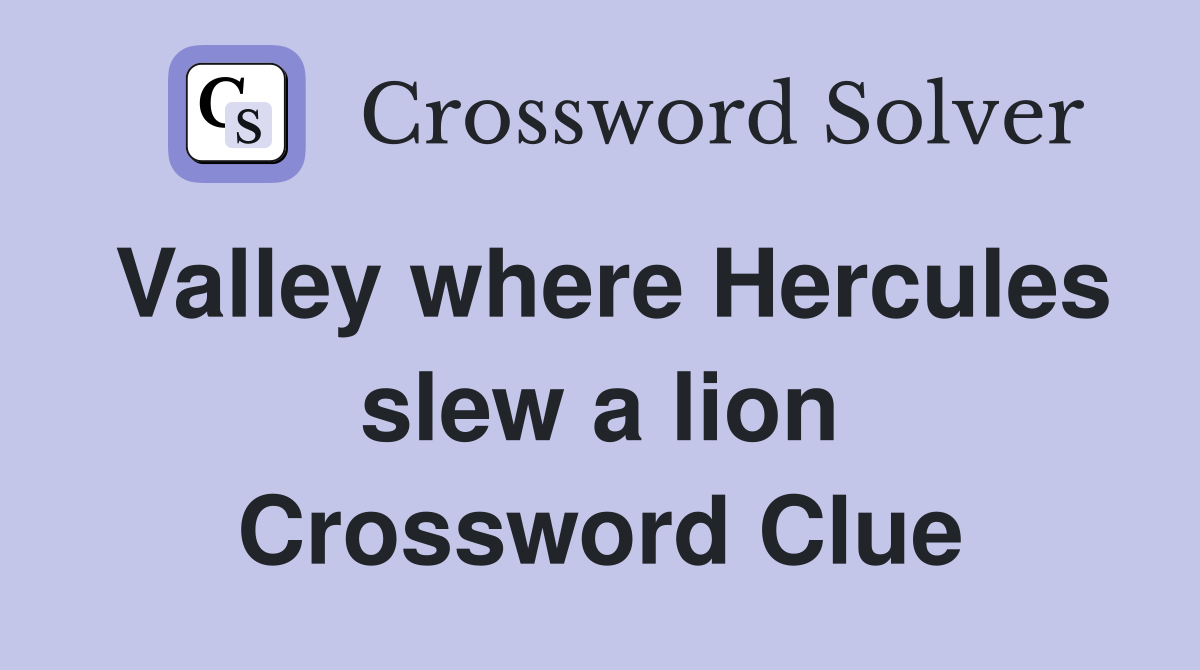 Valley where Hercules slew a lion Crossword Clue