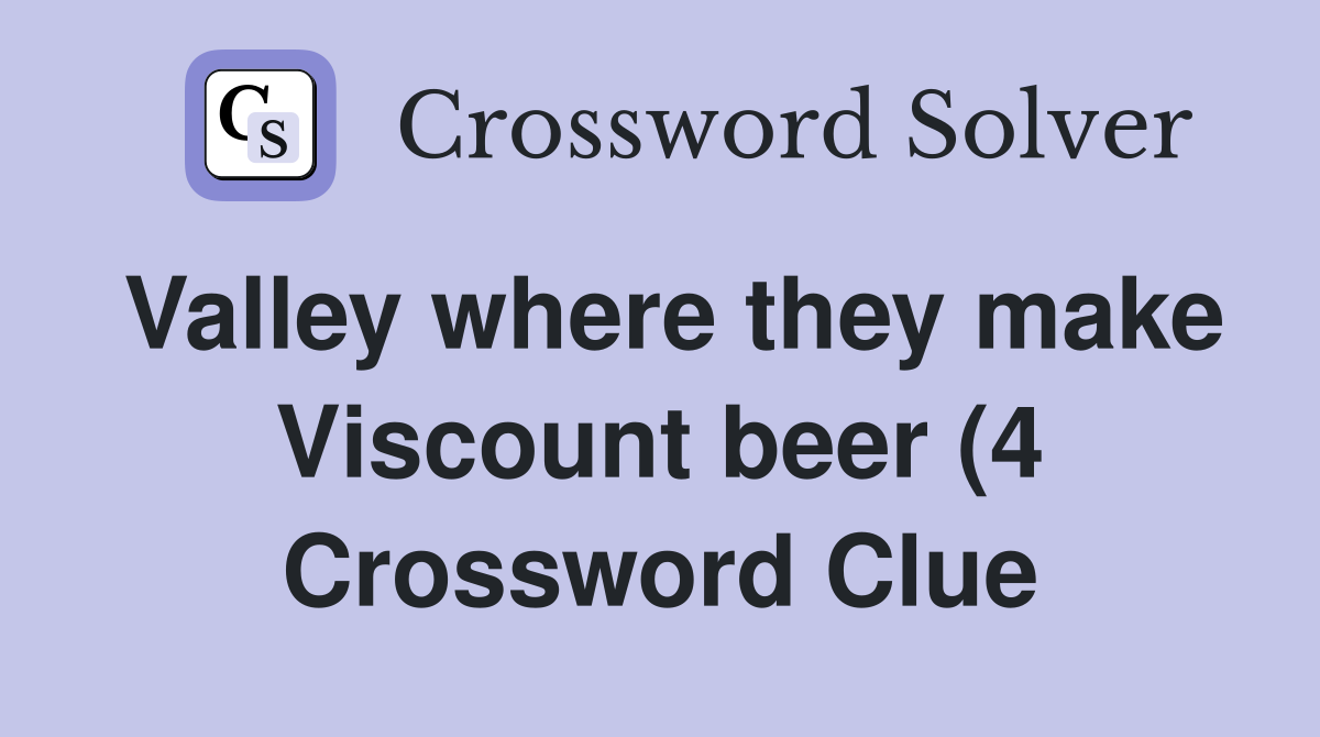 Valley where they make Viscount beer (4) Crossword Clue Answers Valley where they make Viscount beer (4) Crossword Clue Answers