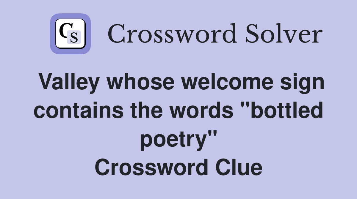 Valley whose welcome sign contains the words "bottled poetry" Crossword Clue