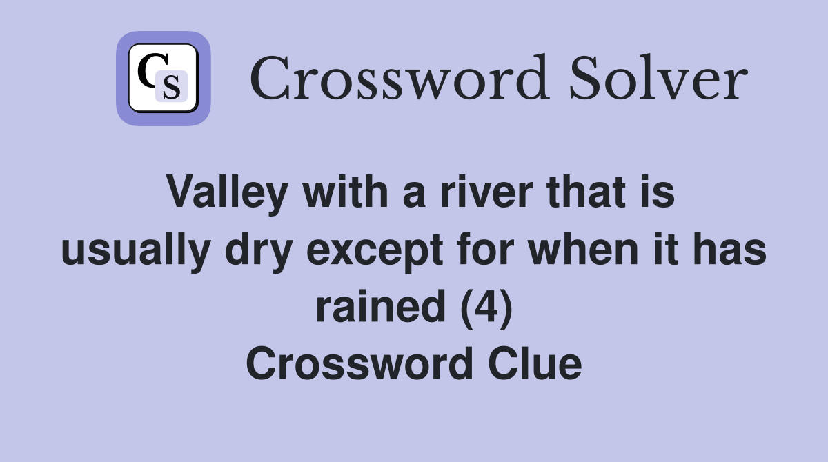 Valley with a river that is usually dry except for when it has rained (4) Crossword Clue
