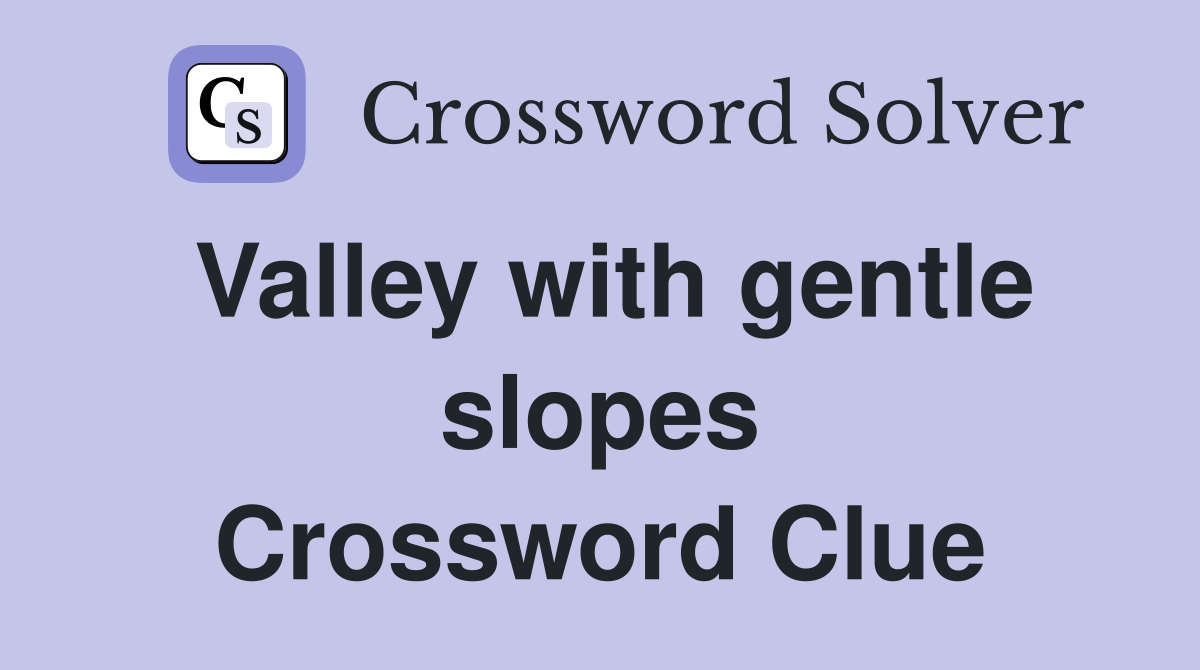 Valley with gentle slopes Crossword Clue
