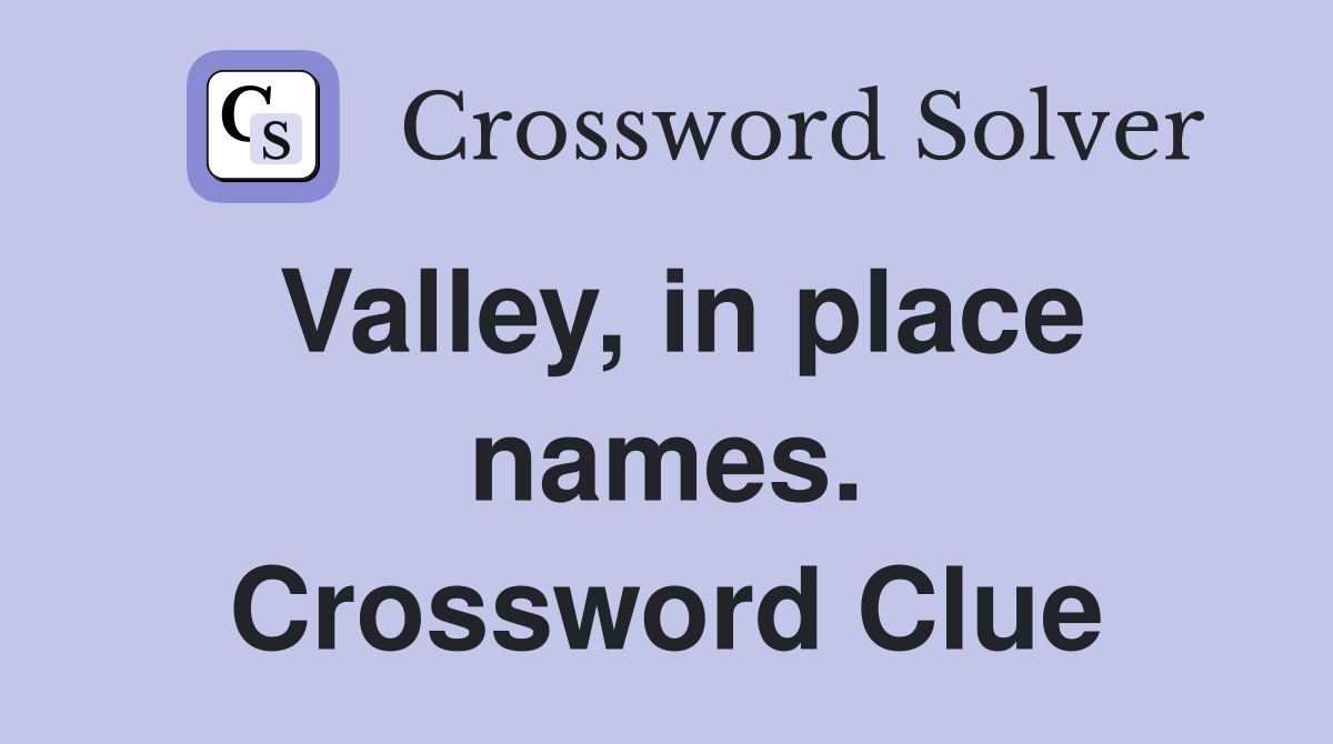 Valley, in place names. Crossword Clue