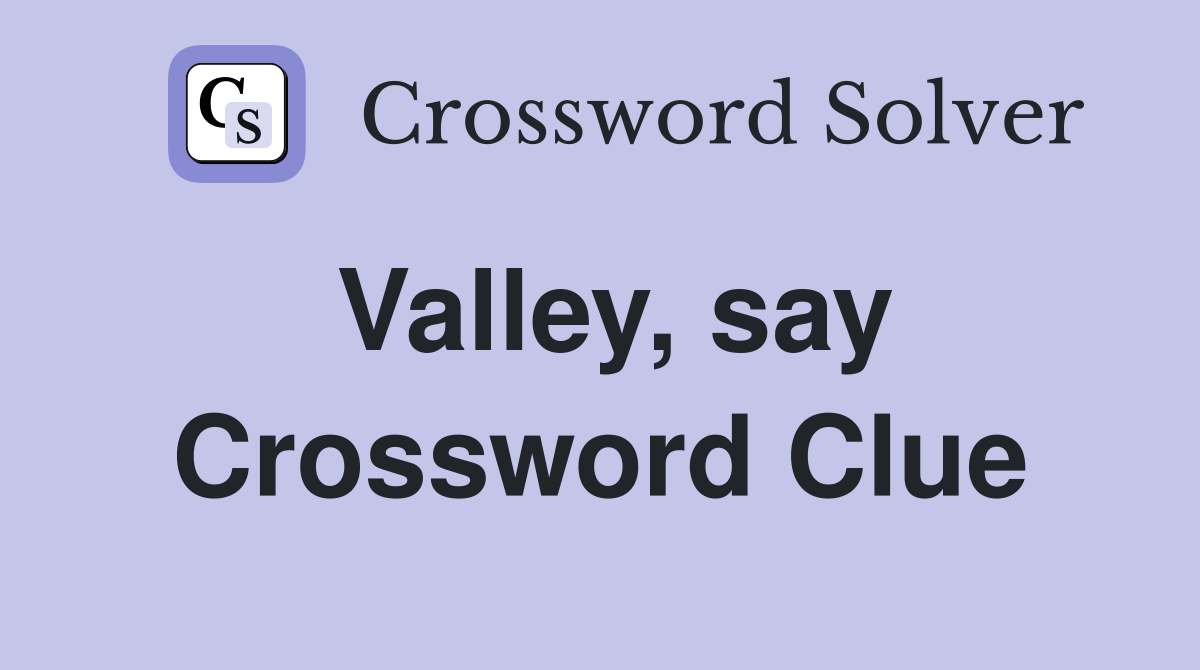 Valley, say Crossword Clue