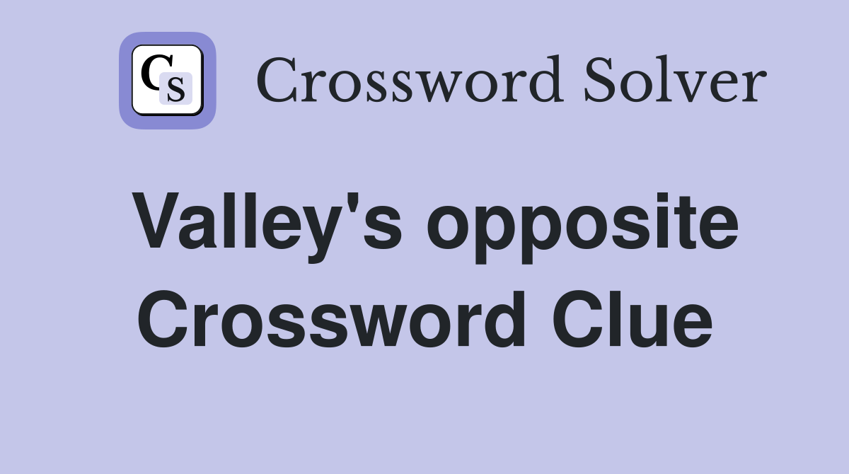 Valley's opposite Crossword Clue