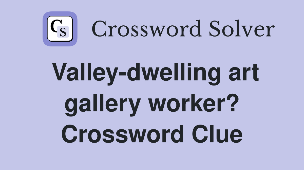 Valley-dwelling art gallery worker? Crossword Clue
