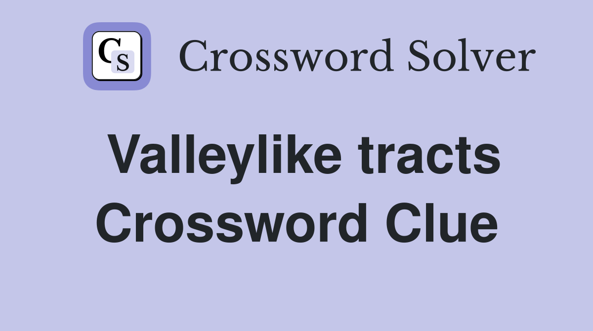 Valleylike tracts Crossword Clue