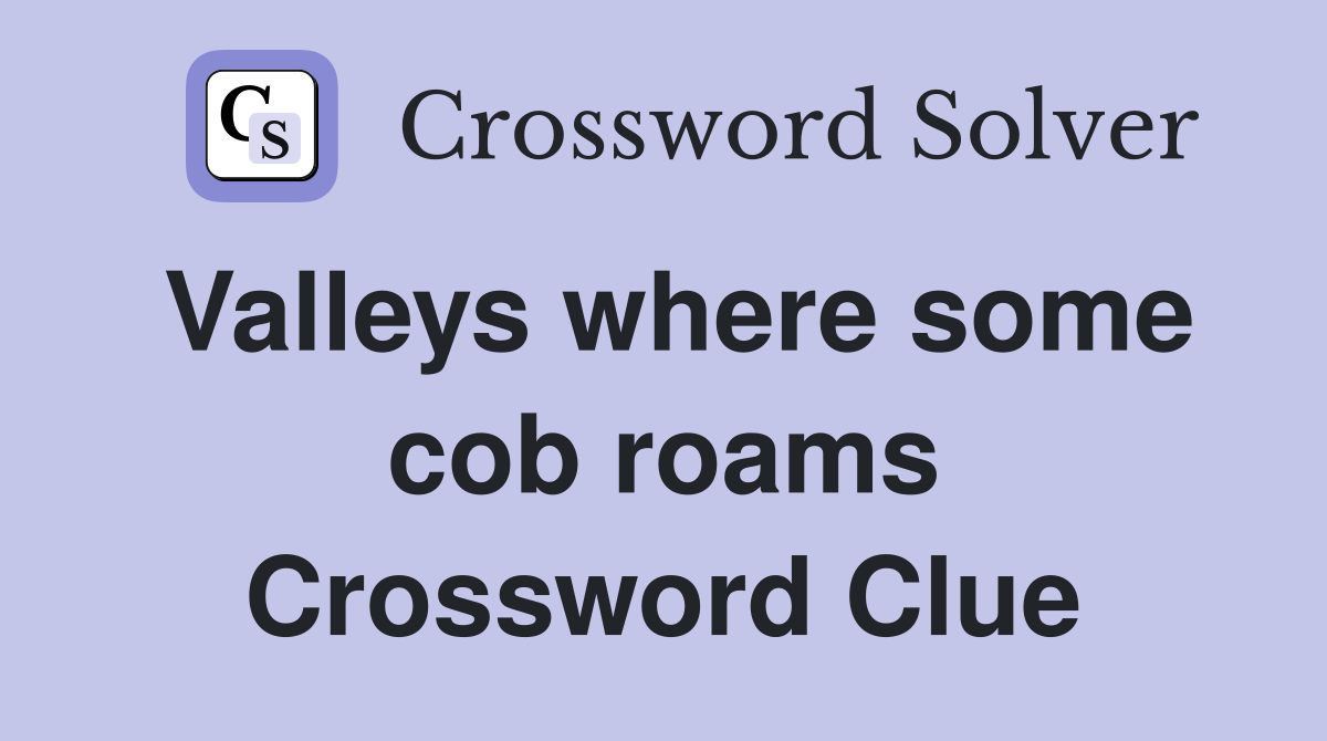 Valleys where some cob roams Crossword Clue