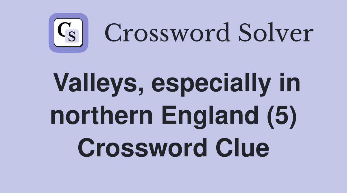 Valleys, especially in northern England (5) Crossword Clue
