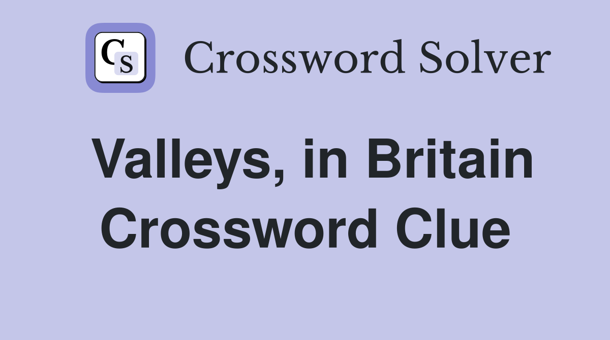 Valleys, in Britain Crossword Clue