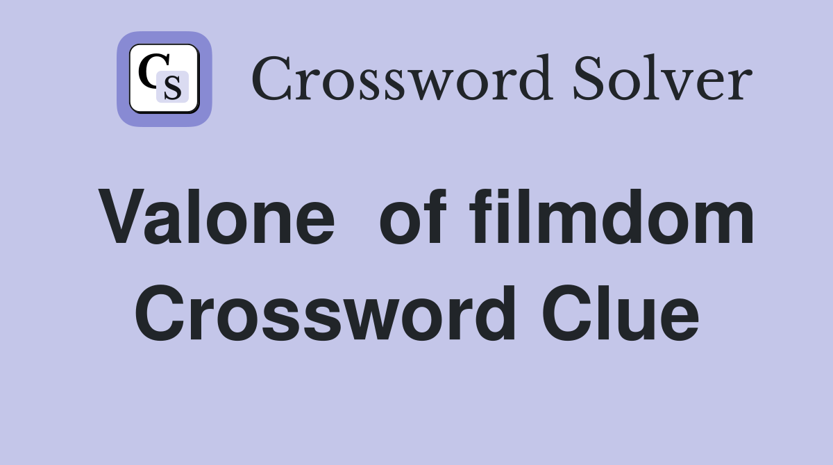 Valone  of filmdom Crossword Clue