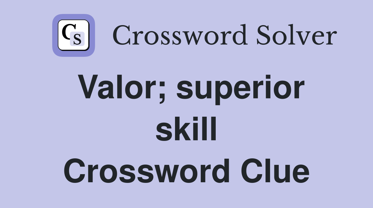 Valor; superior skill Crossword Clue