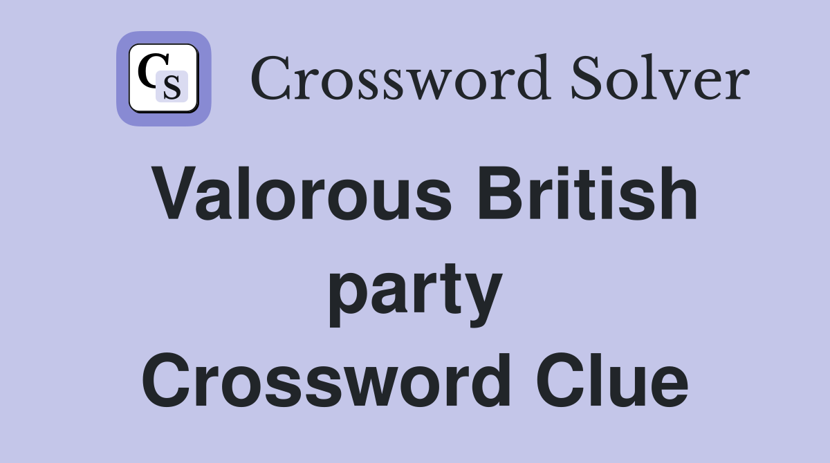 Valorous British party Crossword Clue