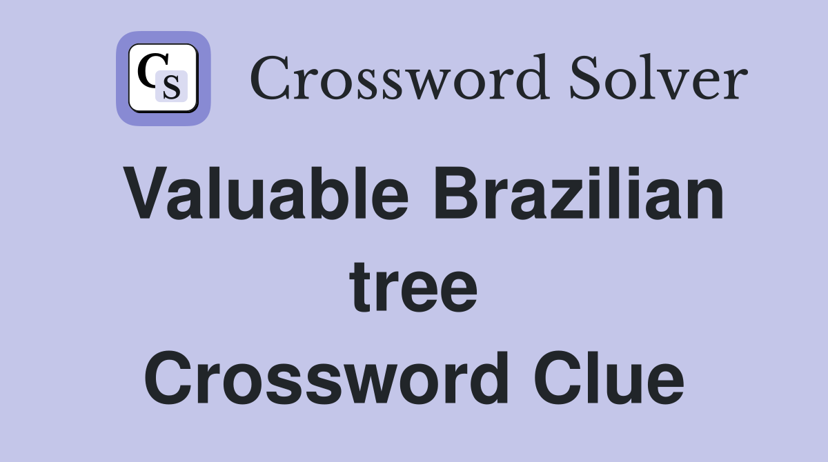 Valuable Brazilian tree Crossword Clue