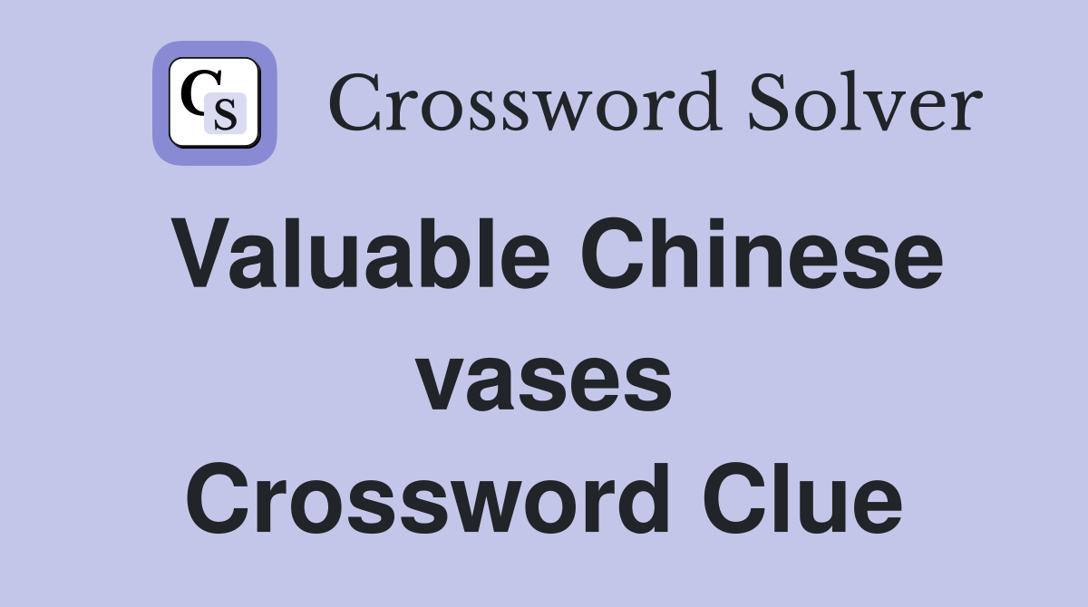 Valuable Chinese vases Crossword Clue
