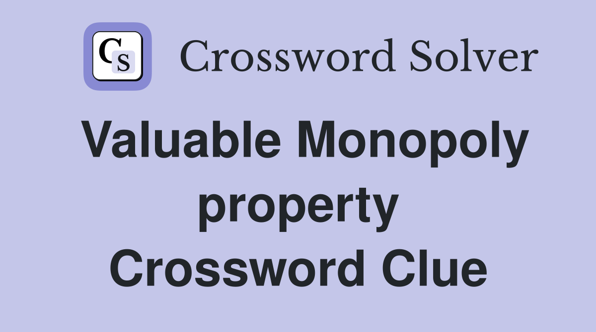 Valuable Monopoly property Crossword Clue