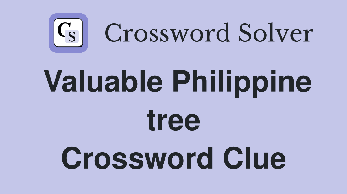 Valuable Philippine tree Crossword Clue