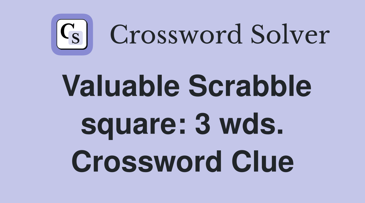 Valuable Scrabble square: 3 wds. Crossword Clue