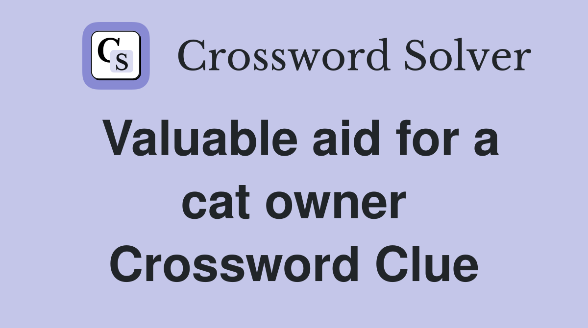 Valuable aid for a cat owner Crossword Clue