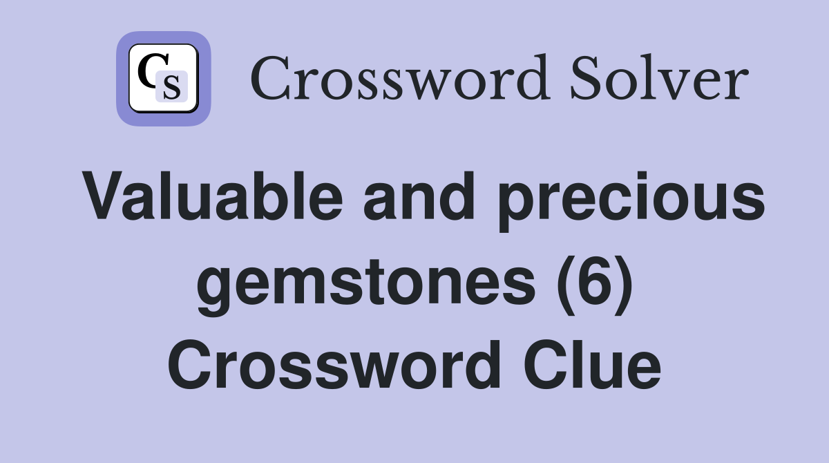 Valuable and precious gemstones (6) Crossword Clue