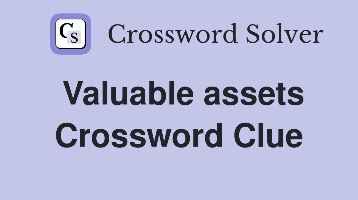 Valuable assets Crossword Clue