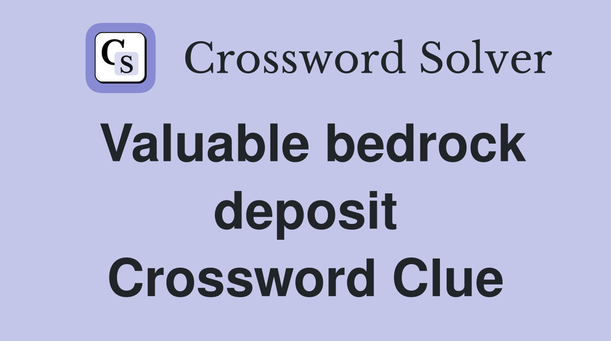 Valuable bedrock deposit Crossword Clue