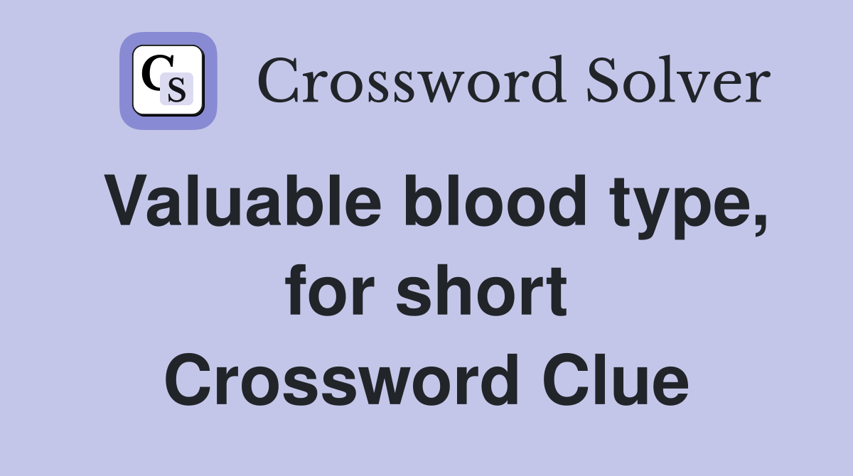 Valuable blood type, for short Crossword Clue