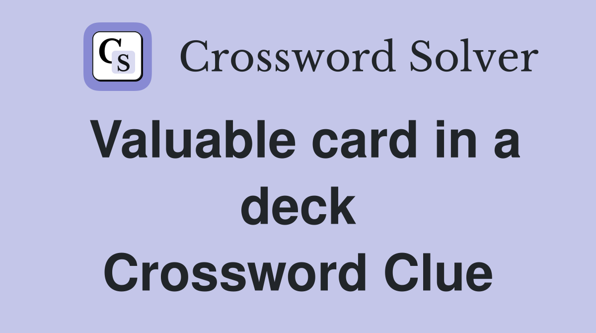 Valuable card in a deck Crossword Clue
