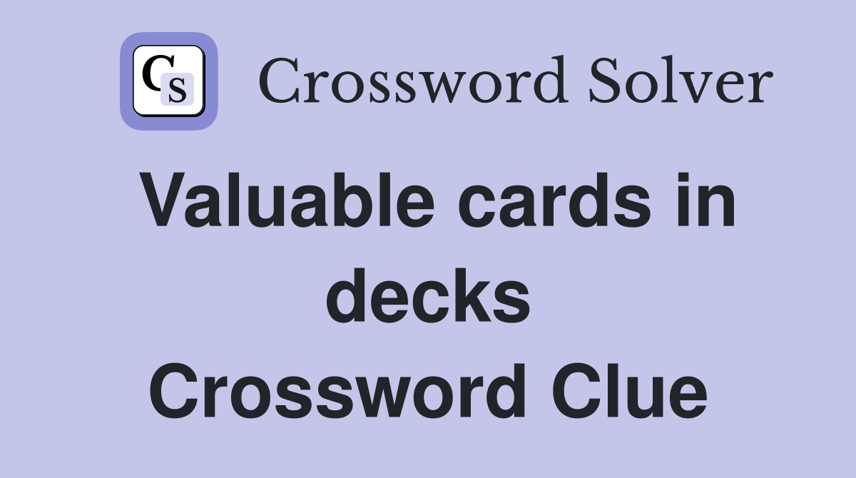 Valuable cards in decks Crossword Clue