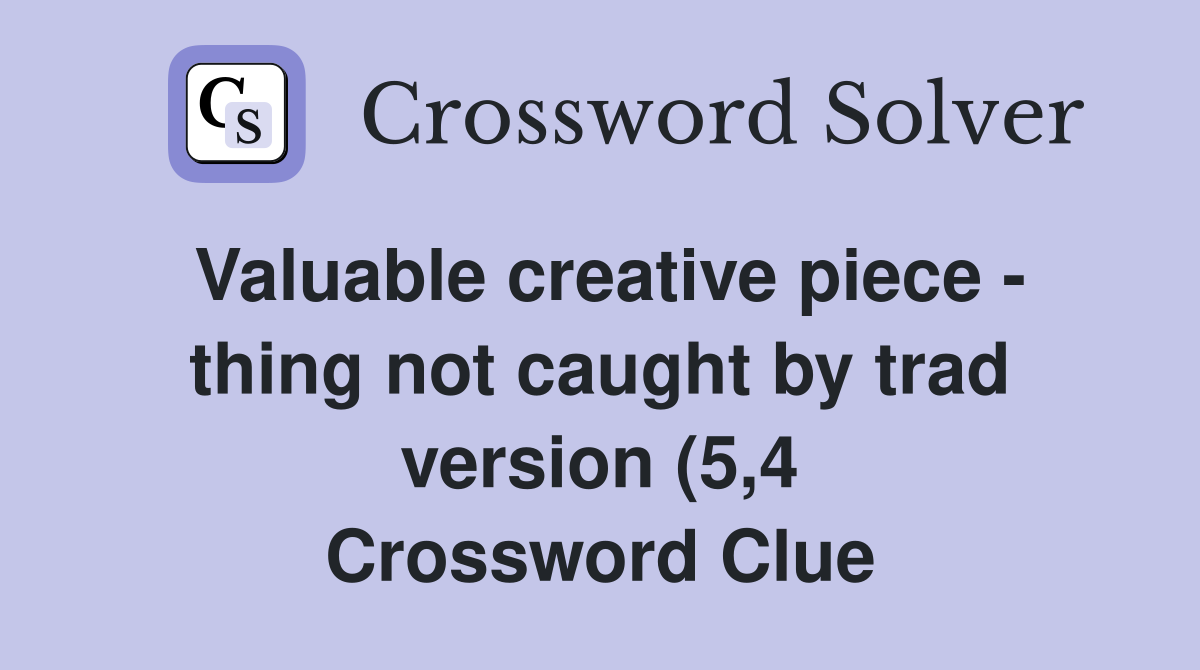 Valuable creative piece thing not caught by trad version (5 4 Valuable creative piece thing not caught by trad version (5 4