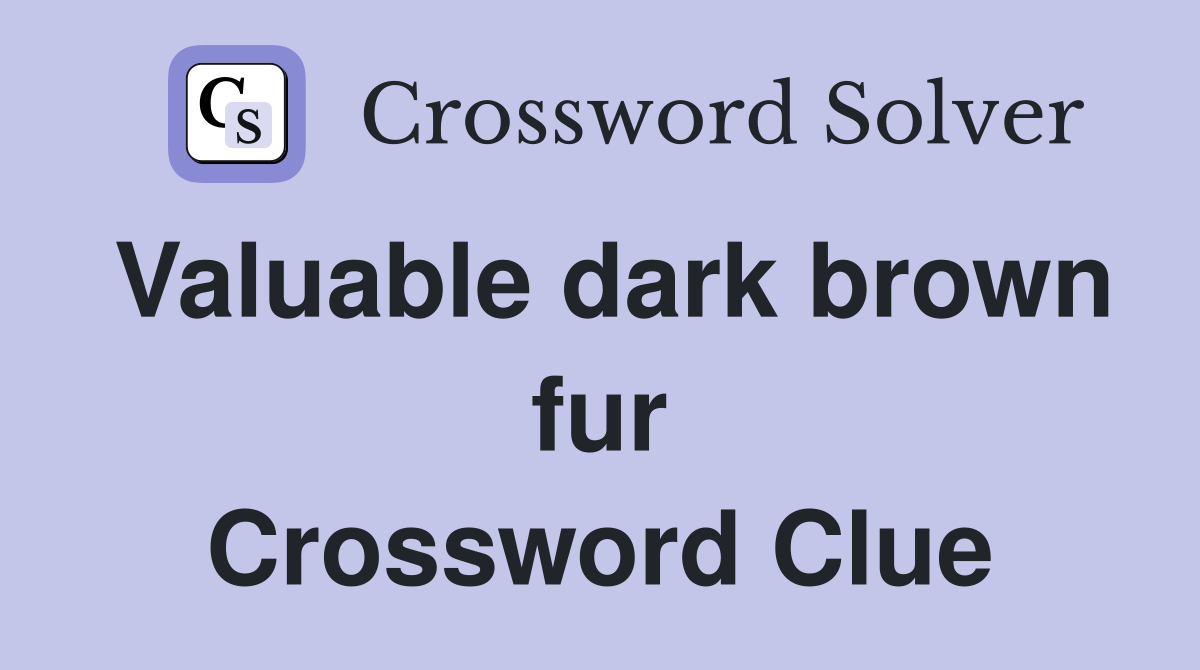 Valuable dark brown fur Crossword Clue