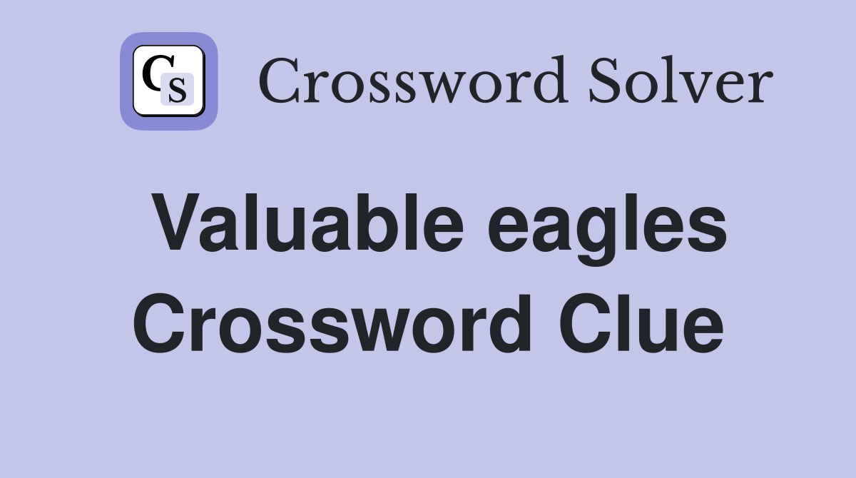 Valuable eagles Crossword Clue