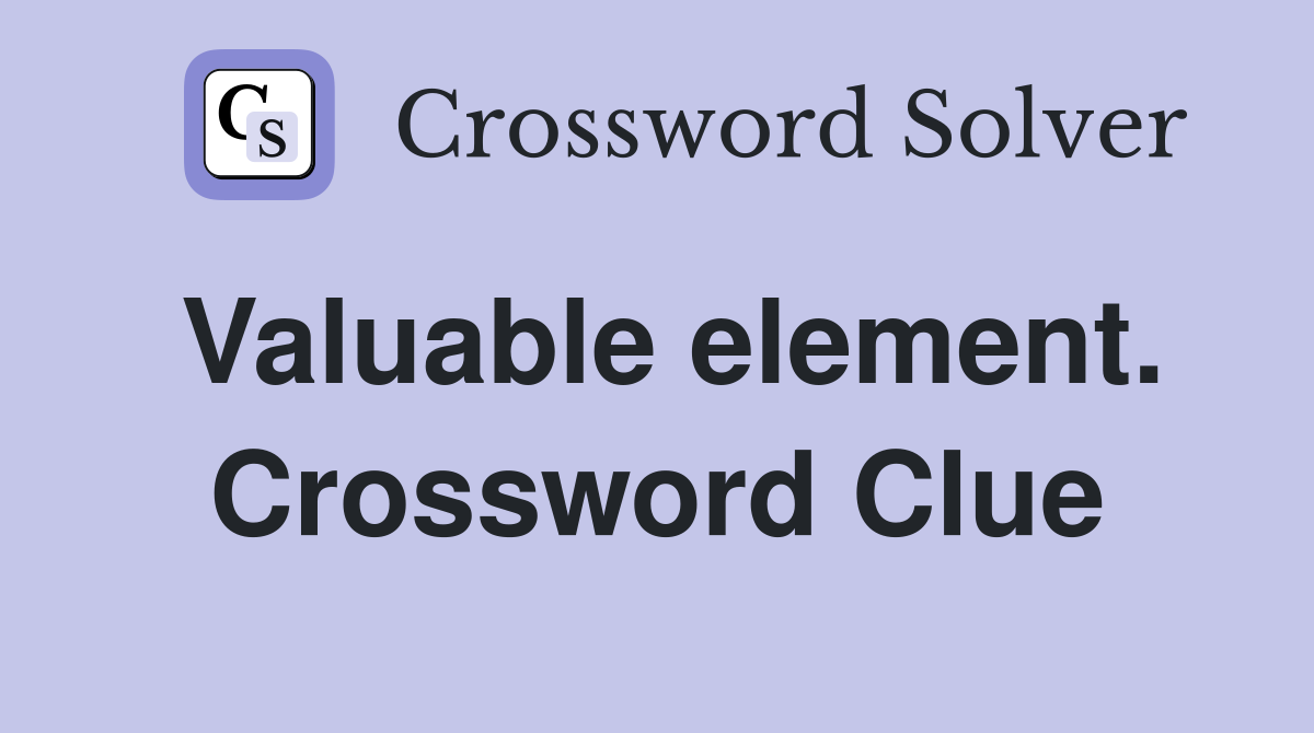 Valuable element. Crossword Clue