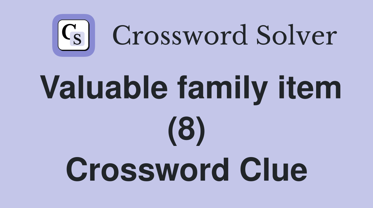 Valuable family item (8) Crossword Clue