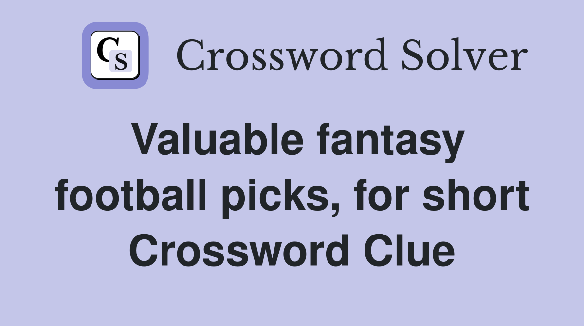 Valuable fantasy football picks, for short Crossword Clue