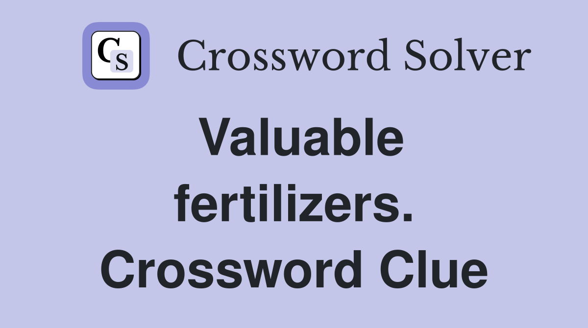 Valuable fertilizers. Crossword Clue