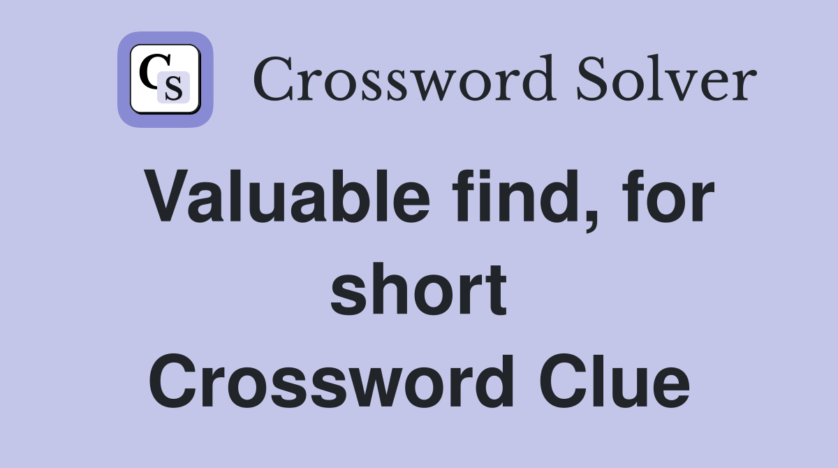 Valuable find, for short Crossword Clue