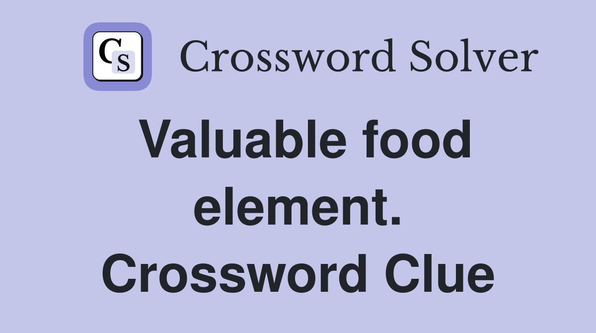 Valuable food element. Crossword Clue