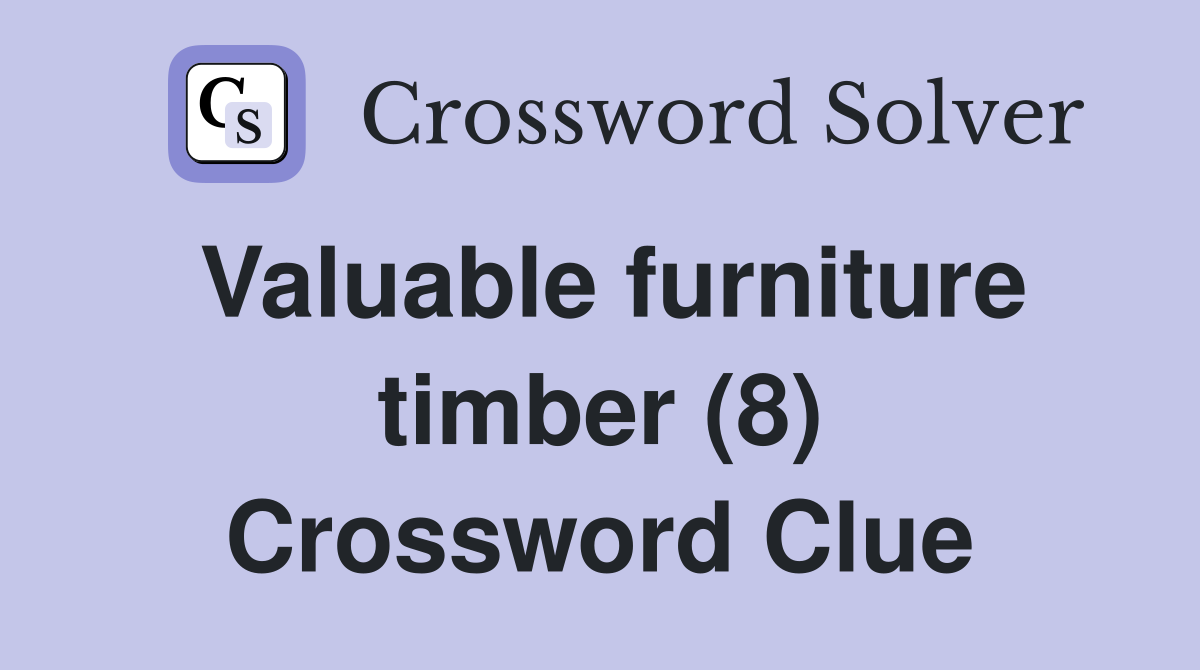 Valuable furniture timber (8) Crossword Clue