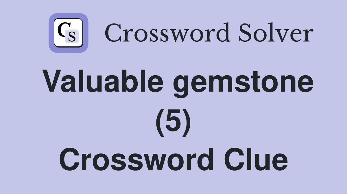 Valuable gemstone (5) Crossword Clue