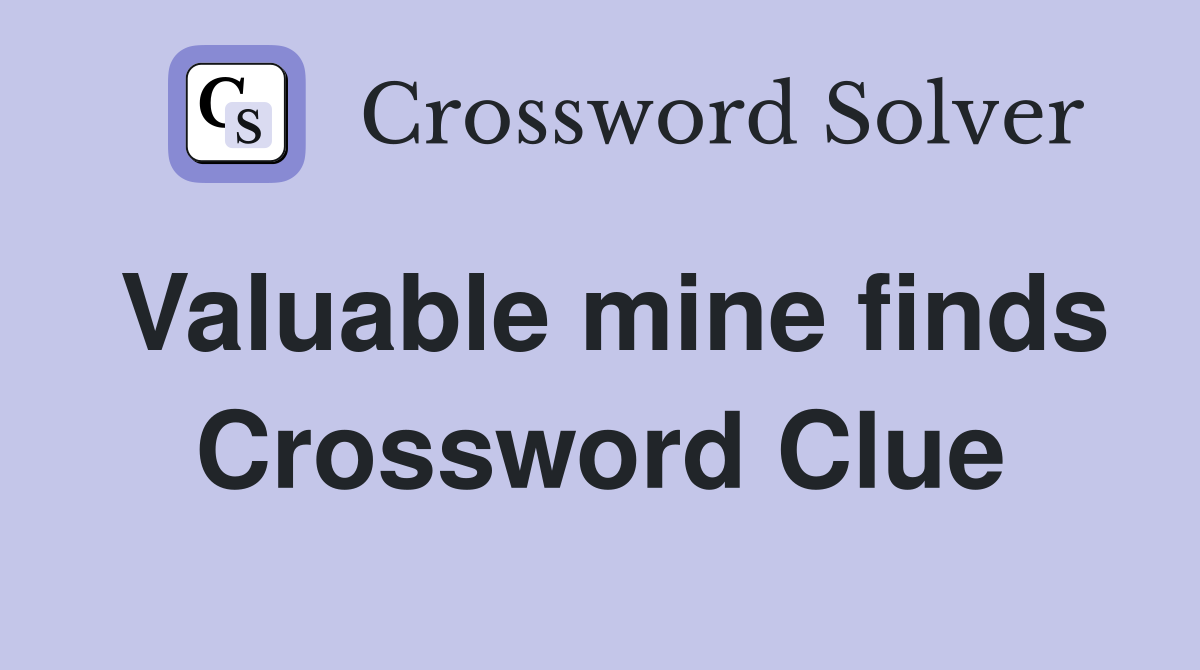 Valuable mine finds Crossword Clue