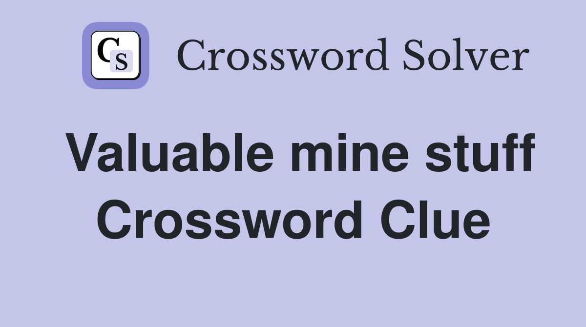 Valuable mine stuff Crossword Clue