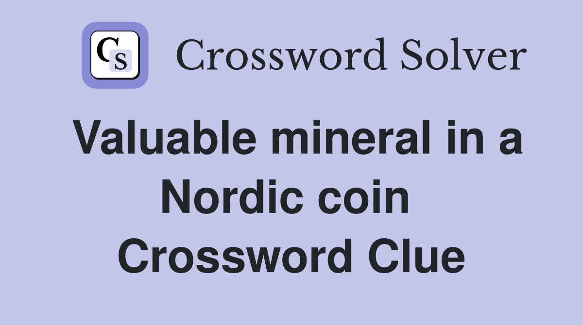 Valuable mineral in a Nordic coin  Crossword Clue